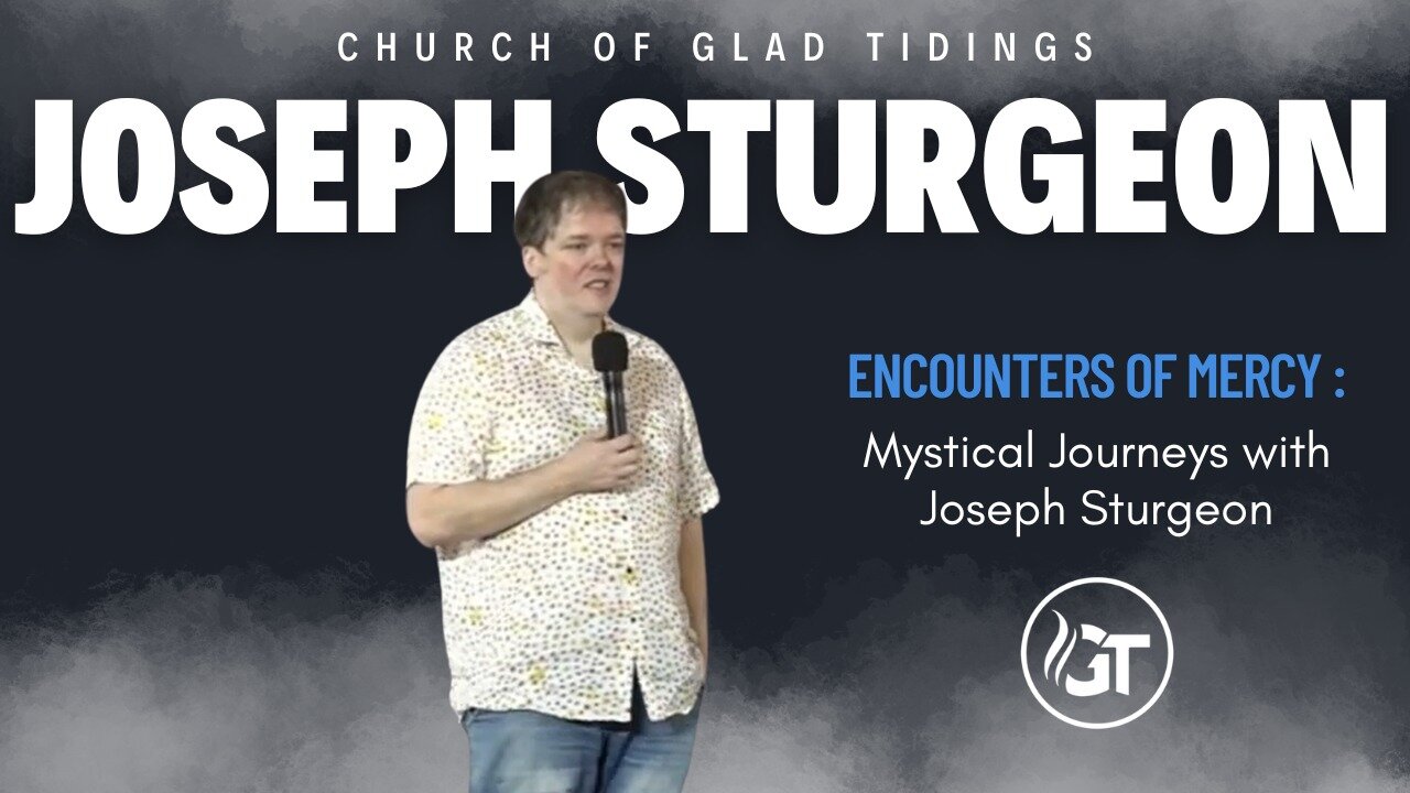 Encounters of Mercy: Mystical Journeys with Joseph Sturgeon | Church of Glad Tidings