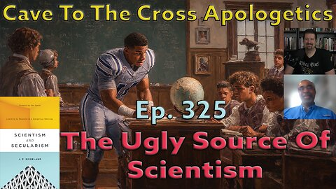 The Ugly Source Of Scientism - Ep.325 - How Scientism Changed The Universities - Cave To The Cross