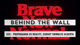 Behind the Wall 024 (Preview): Propaganda vs Reality, Carney Swindles Alberta