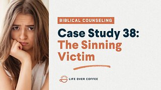 48 Case Studies 38: The Sinning Victim
