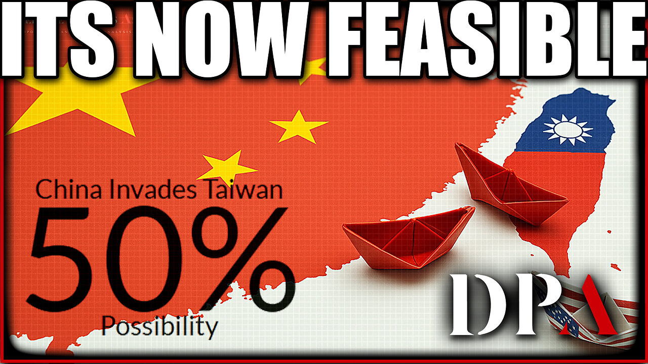 China invasion of Taiwan: RISK IS NOW INCREASED TO 50%! - DPA Projections