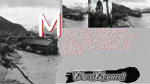 MISSING 411 - Hors Serie - PORTLOCK ALASKA PART 1 : Le Village Maudit ou Sasquatch Chasse les Intrus