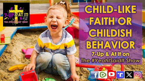 WORD OF THE DAY: LUKE 7:31 - CHILD-LIKE FAITH OR CHILDISH BEHAVIOR