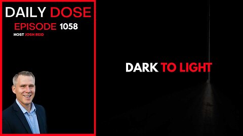 Dark To Light | Ep. 1058 The Daily Dose