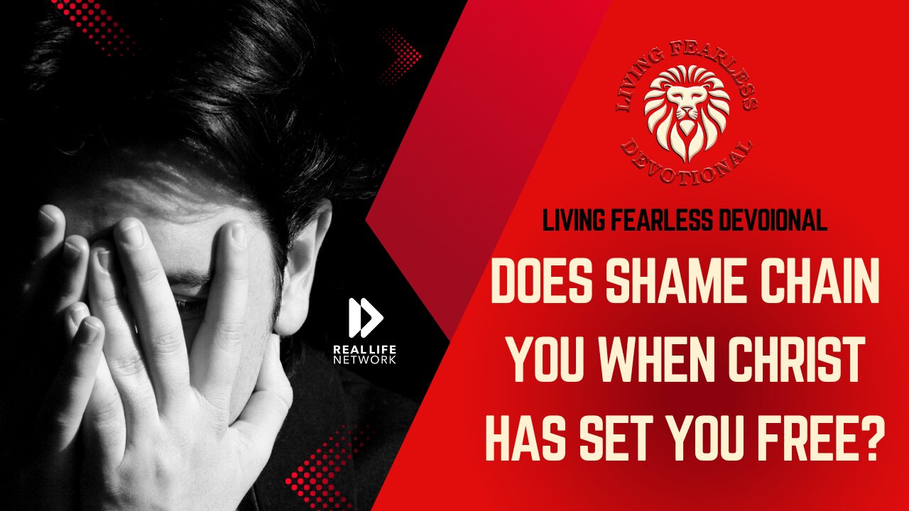 DOES SHAME CHAIN YOU WHEN CHRIST HAS SET YOU FREE?