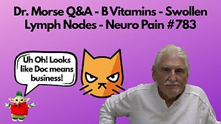 Dr. Morse Q&A - B Vitamins - Swollen Lymph Nodes - Neuro Pain #783