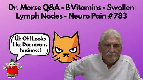 Dr. Morse Q&A - B Vitamins - Swollen Lymph Nodes - Neuro Pain #783