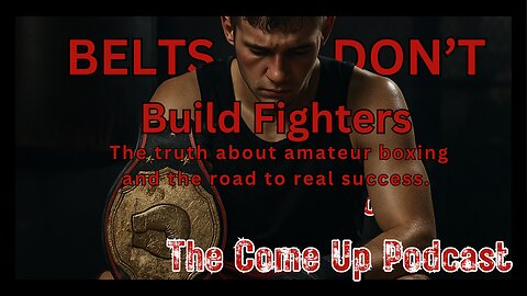 The Come Up Boxing Podcast - Belts Don’t Build Fighters