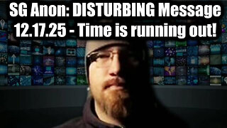 SG Anon: DISTURBING Message 12.17.25 - Time is Running Out!