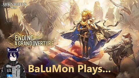[VRumbler] BaLuMon PLAYS Arknights #77 [Ending a Grand Overture #2]