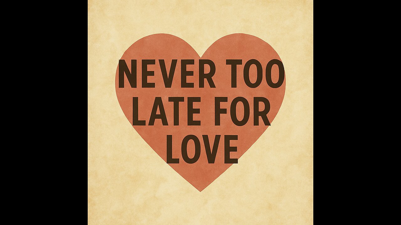 Never Too Late For Love