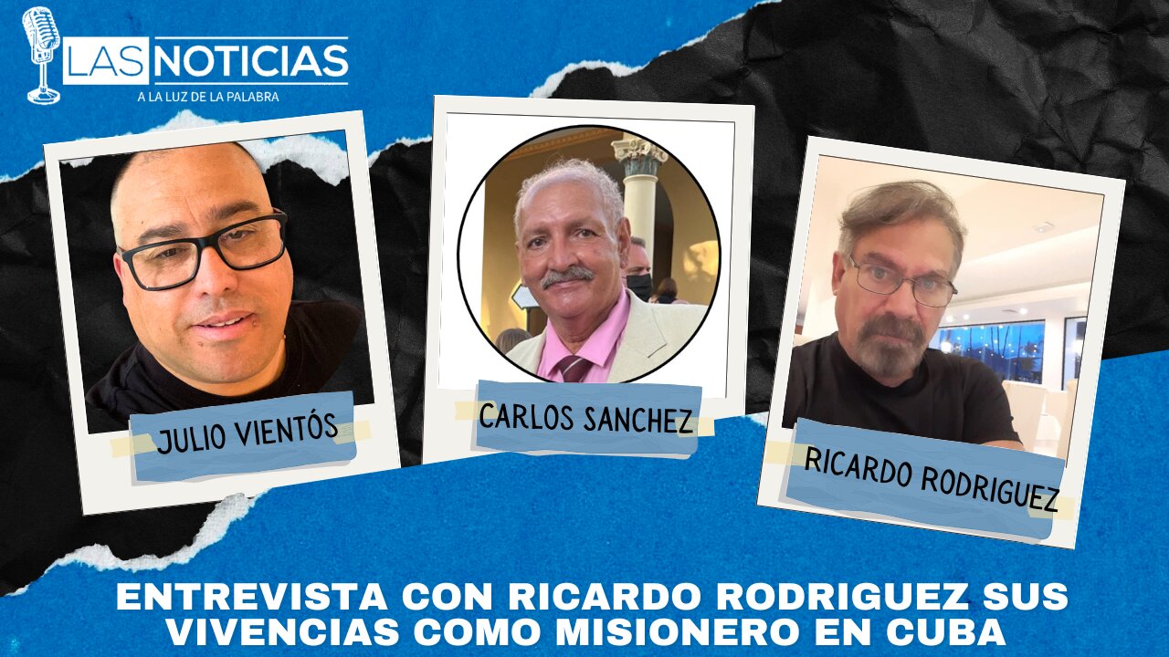 Entrevista con Ricardo Rodriguez sus vivencias como misionero en Cuba