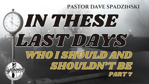 In These Last Days: Who I Should And Shouldn't Be - Pastor Dave Spadzinski