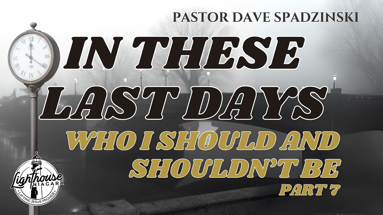 In These Last Days: Who I Should And Shouldn't Be - Pastor Dave Spadzinski