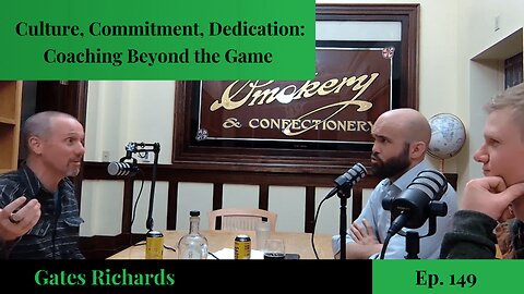 Culture, Commitment, Dedication: Coaching Beyond the Game - Gates Richards | Ep. 149