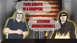 The Canary in the Cage Episode 67 - Your Rights in a Hospital, Litecoin Mimblewimble
