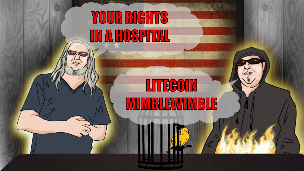 The Canary in the Cage Episode 67 - Your Rights in a Hospital, Litecoin Mimblewimble
