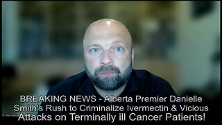 Alberta Premier Danielle Smith to Criminalize Ivermectin & Attacks Terminally ill Cancer Patients