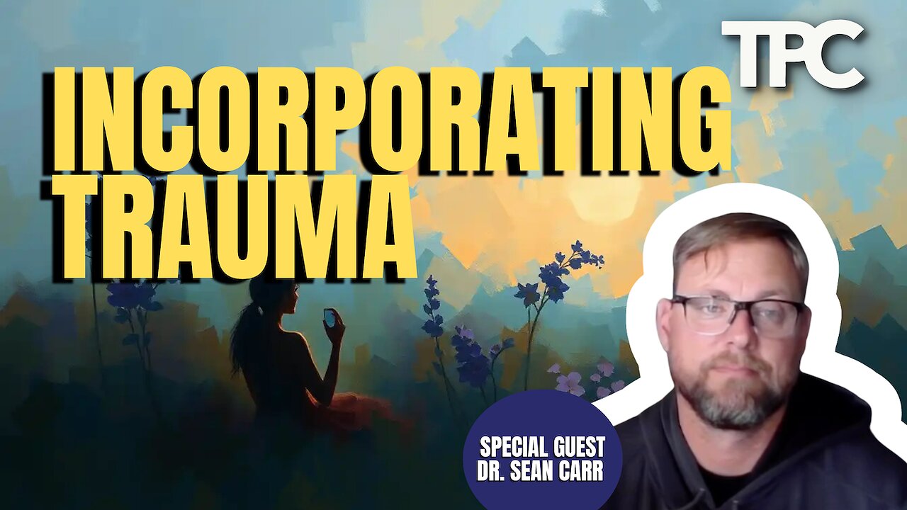 Incorporating Trauma | Dr. Sean Carr(TPC #1,726)