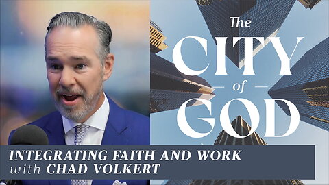 Integrating Faith and Work with Chad Volkert | Ep. 121