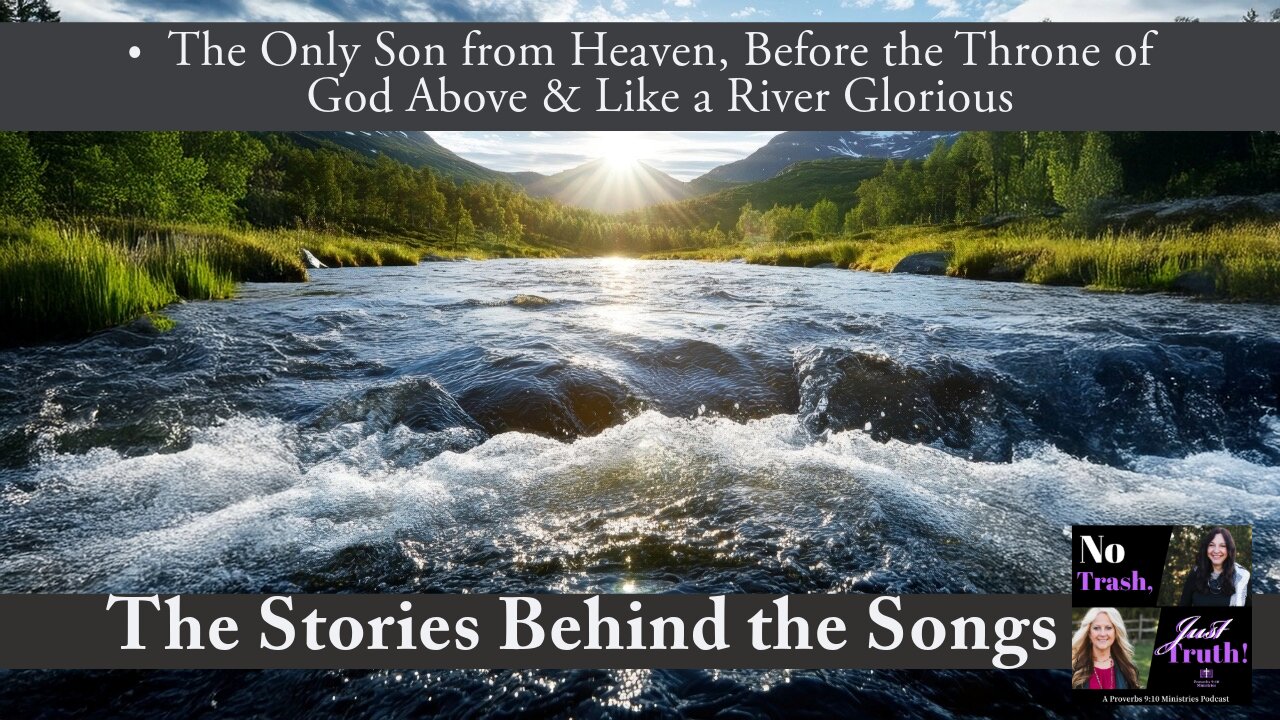 The Only Son from Heaven, Before the Throne of God Above, & Like a River Glorious