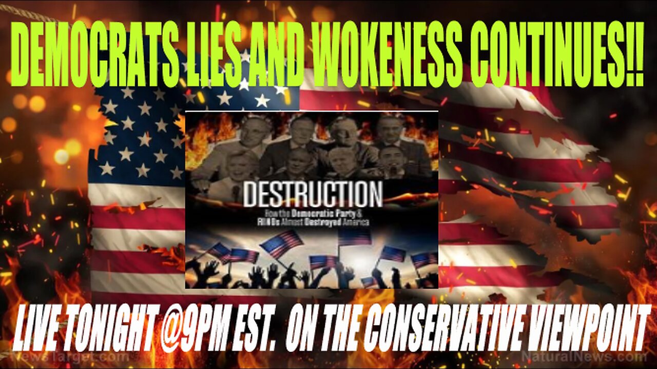 THE DEMOCRATS LIES AND WOKENESS CONTINUES: LIVE TONIGHT @ 9PM EST. CONSERVATIVE VIEWPOINT