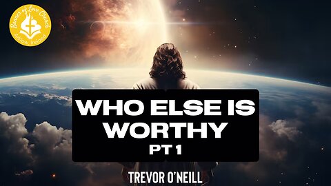 Who Else Is Worthy - Trevor O'Neill May 18th, 2025