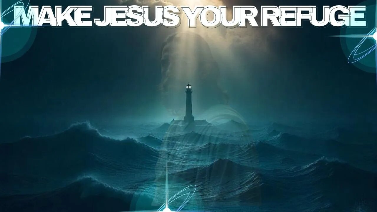 Make Jesus Your Refuge