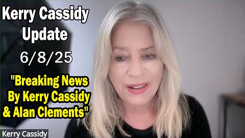 Kerry Cassidy Situation Update 06.08.25: "Breaking News By Kerry Cassidy & Alan Clements"