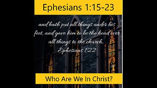 Who Are We In Christ? #sermon Ephesians 1:15-23