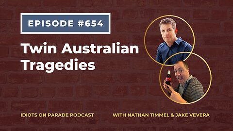 Idiots on Parade Episode 654: Australian Tragedies