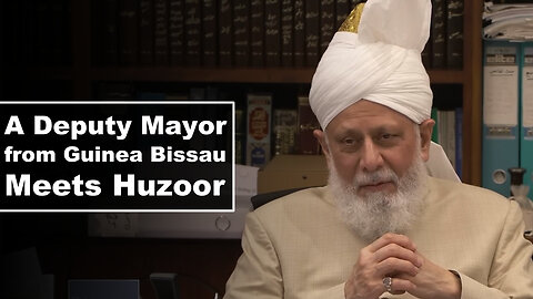 A Deputy Mayor from Guinea Bissau Meets Huzoor.