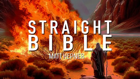 The Bush Is On Fire, Go Check It Out | Straight Bible: 001