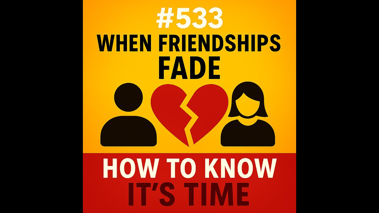 #533 When Friendships Fade: How to Know It's Time