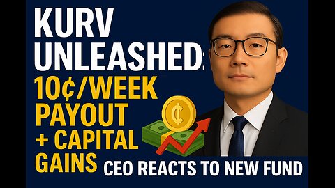 _KURV Unleashed_ 10¢_Week Payout + Capital Gains_ CEO Reacts to New Fund Concept!