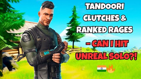 Tandoori Clutches & Ranked Rages – Can I Hit Unreal Solo?! 🇮🇳🔥