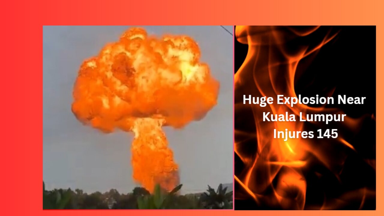 Huge Explosion Near Kuala Lumpur Injures 145