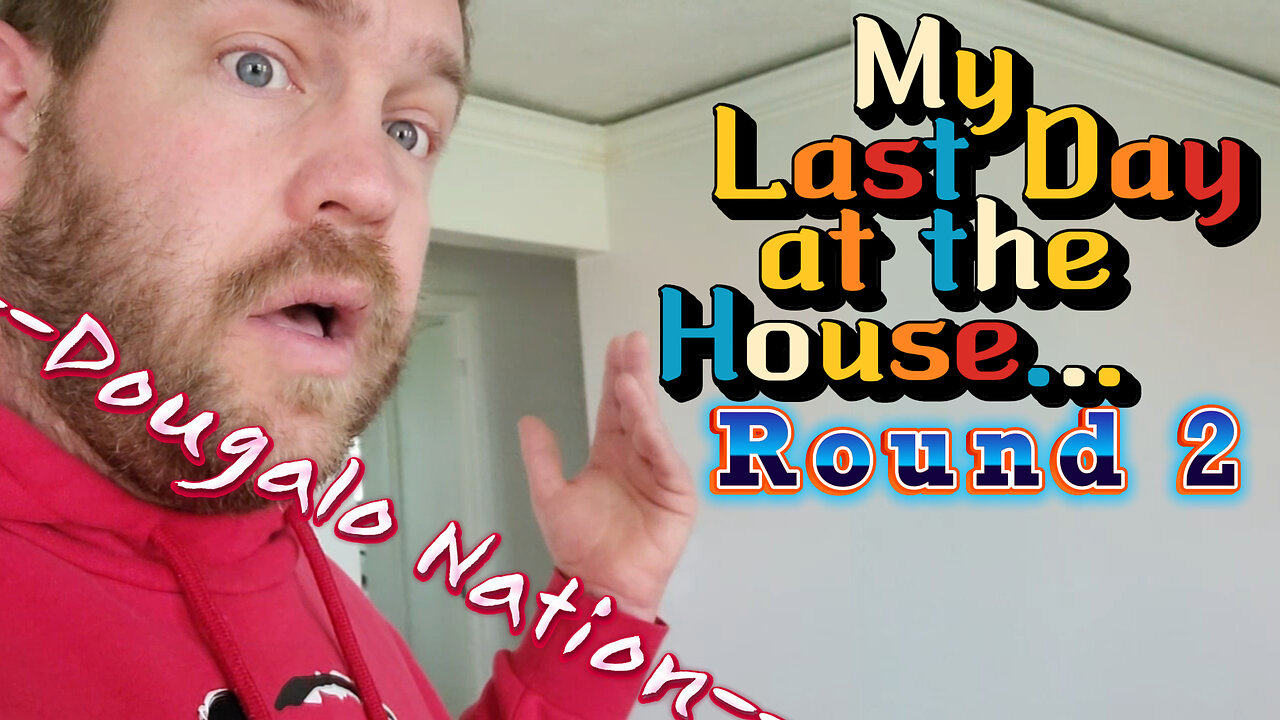 My Last Day at the House... Round 2