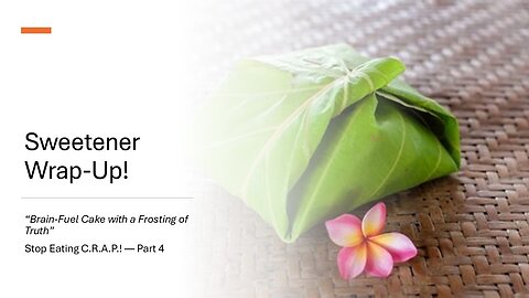 Sweetener Wrap-Up! “Brain-Fuel Cake with a Frosting of Truth”