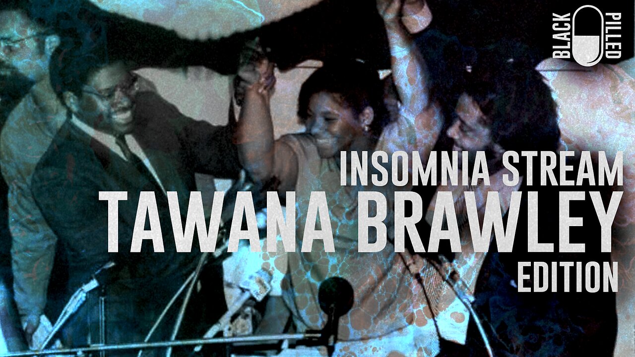 INSOMNIA STREAM: TAWANA BRAWLEY EDITION