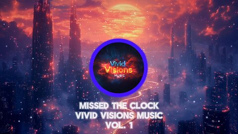 Missed The Clock - Vivid Visions Music