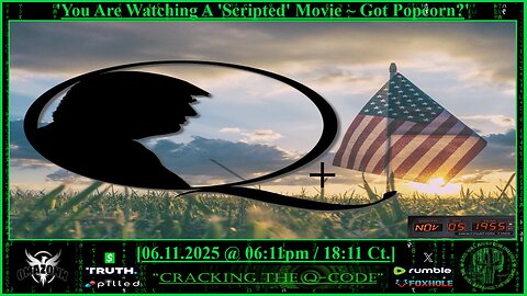 "CRACKING THE Q-CODE" ~ 'You Are Watching A 'Scripted' Movie ~ Got Popcorn?'