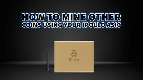How to mine other coins using your Ipollo ASIC Miner
