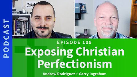 109: Exposing Christian Perfectionism | Andrew Rodriguez & Garry Ingraham