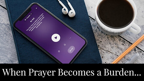 When Prayer Becomes a Burden...