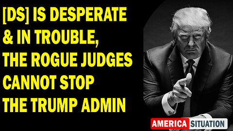 X22 Report Huge Intel: [DS] Is Desperate & In Trouble, The Rogue Judges Cannot Stop The Trump Admin