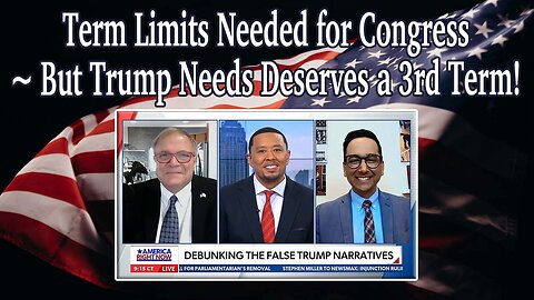 Term Limits Needed for Congress ~ But Trump Needs/Deserves a 3rd Term!