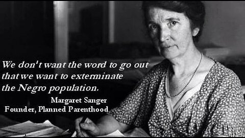 We don't want the word to go out that we are trying to exerminate the Negro population - M. Sanger