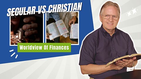 167 - Secular vs Biblical Worldview: 14 Financial Contrasts