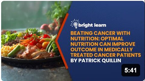 BrightLearn - Beating Cancer with Nutrition: Optimal Nutrition Can Improve the Outcome in Medically Treated Cancer Patients by Patrick Quillin